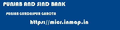 PUNJAB AND SIND BANK  PUNJAB GURDASPUR GAROTA   micr code